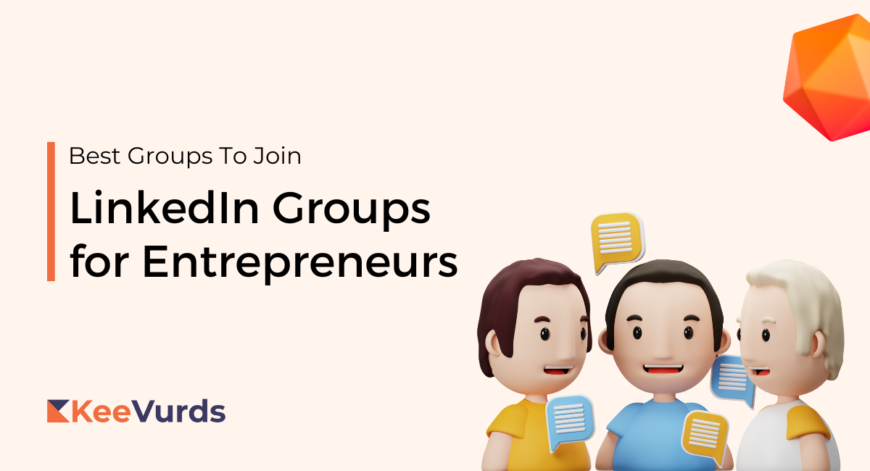 10 Best LinkedIn Groups For Entrepreneurs To Join [2024 Updated] - KeeVurds