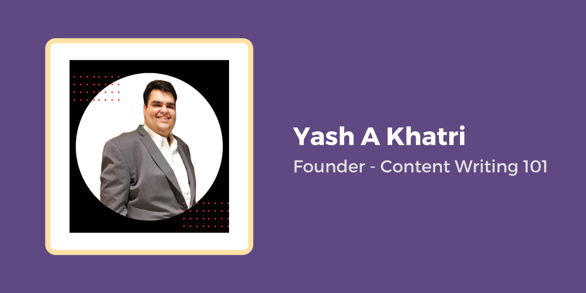 Yash A Khatri Founder - Content Writing 101