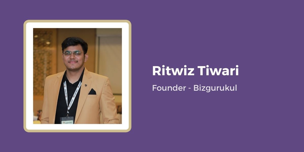 Ritwiz Tiwari - Founder - Bizgurukul