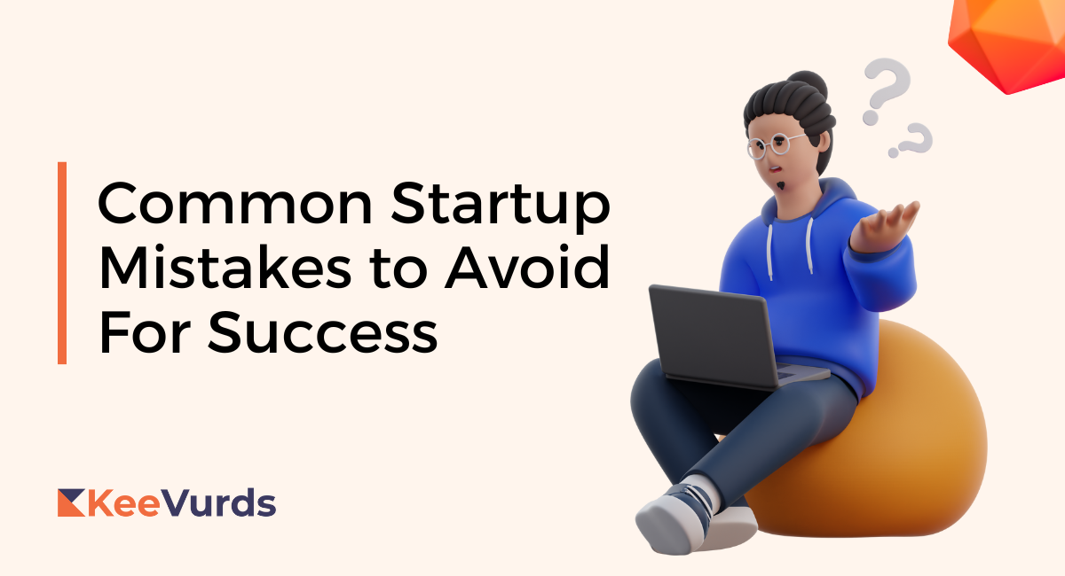 5 Common Startup Mistakes To Avoid For Success - KeeVurds