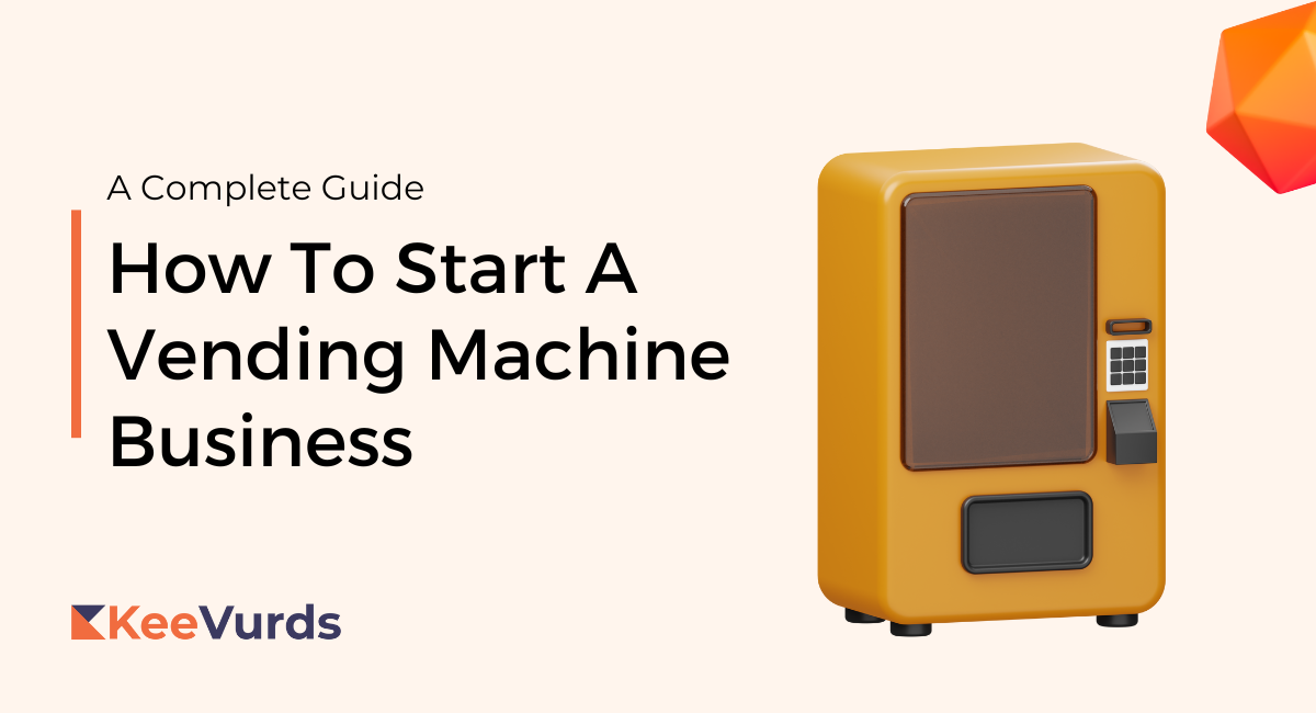 How to Start A Vending Machine Business [Guide For 2024] KeeVurds
