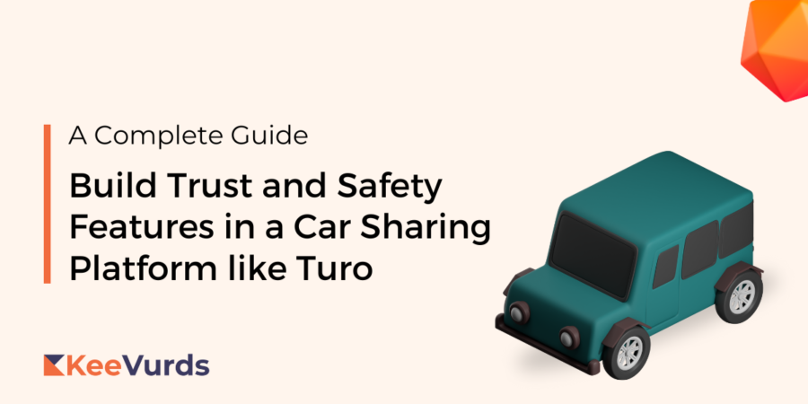 Build Trust and Safety Features in a Car Sharing Platform like Turo