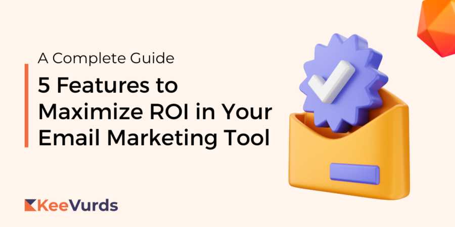 Features to Maximize ROI in Your Email Marketing Tool