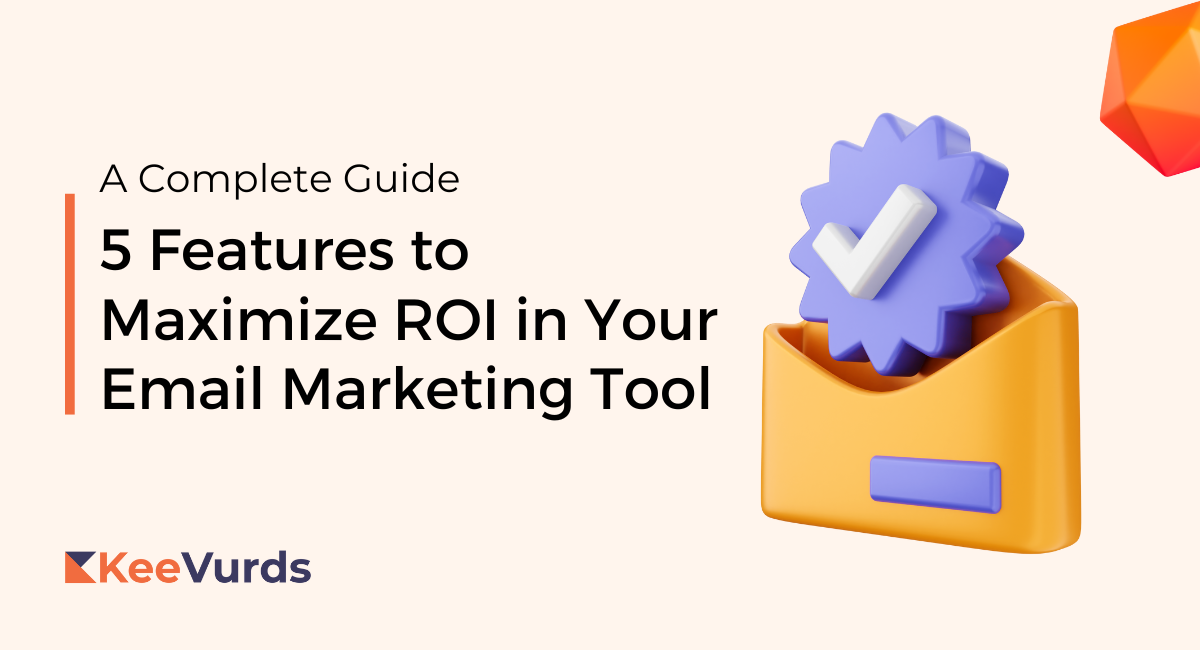 Features to Maximize ROI in Your Email Marketing Tool